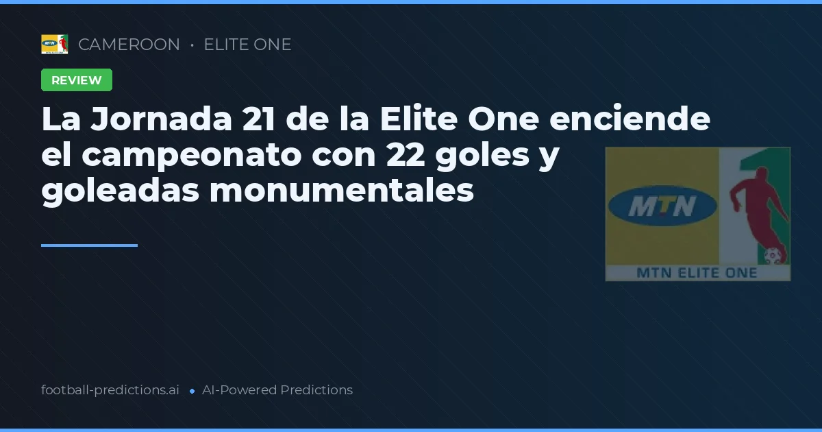 La Jornada 21 de la Elite One enciende el campeonato con 22 goles y goleadas monumentales