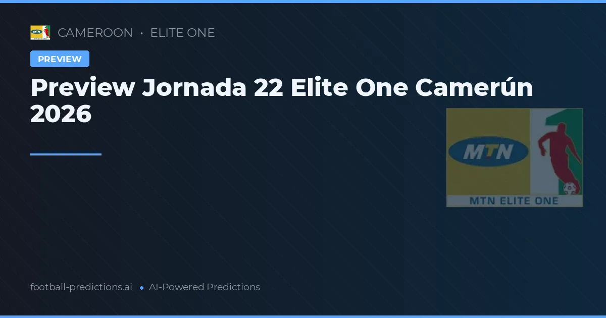 Preview Jornada 22 Elite One Camerún 2026