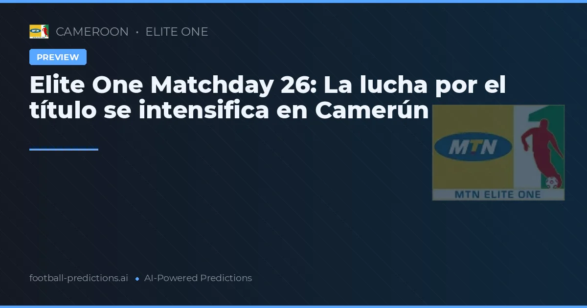 Elite One Matchday 26: La lucha por el título se intensifica en Camerún