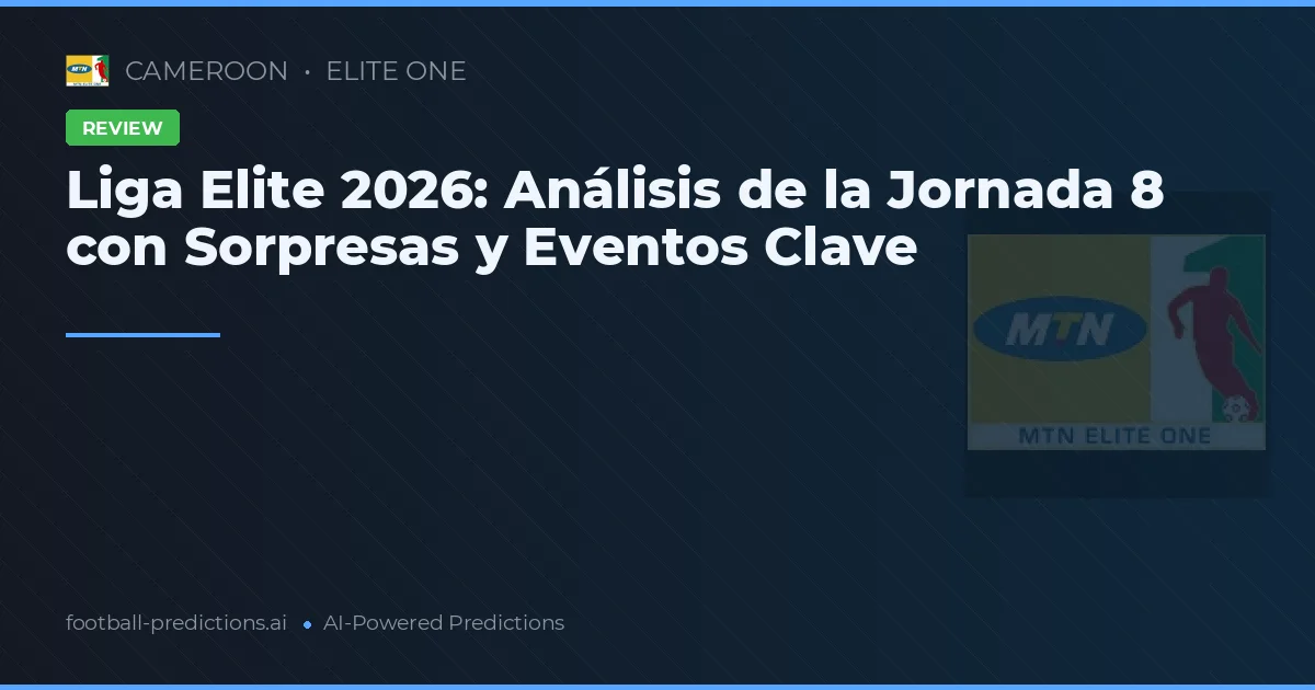 Liga Elite 2026: Análisis de la Jornada 8 con Sorpresas y Eventos Clave