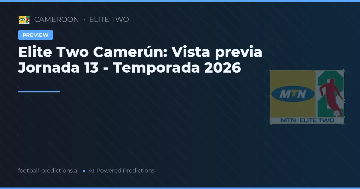 Elite Two Camerún: Vista previa Jornada 13 - Temporada 2026