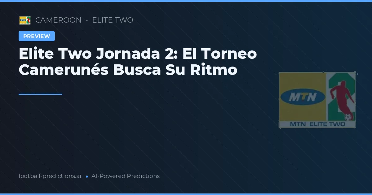 Elite Two Jornada 2: El Torneo Camerunés Busca Su Ritmo