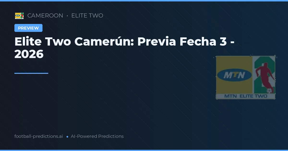Elite Two Camerún: Previa Fecha 3 - 2026