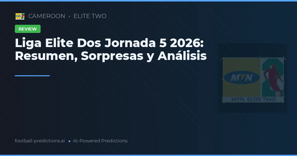 Liga Elite Dos Jornada 5 2026: Resumen, Sorpresas y Análisis