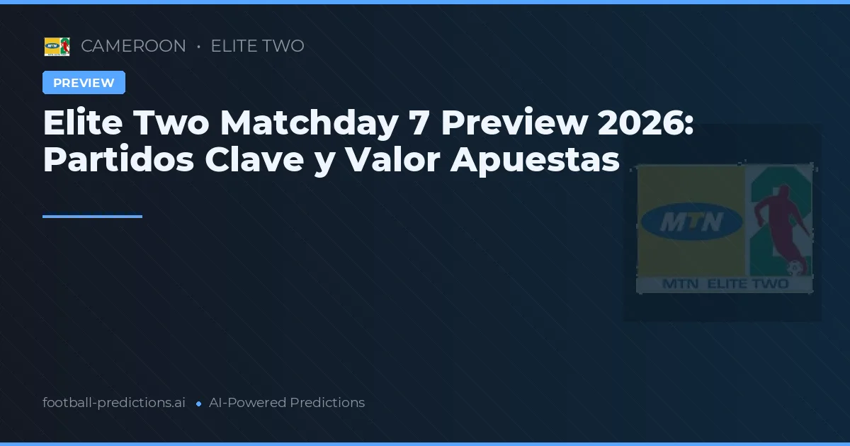 Elite Two Matchday 7 Preview 2026: Partidos Clave y Valor Apuestas
