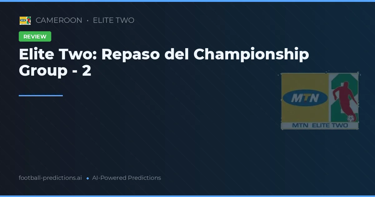 Elite Two: Repaso del Championship Group - 2