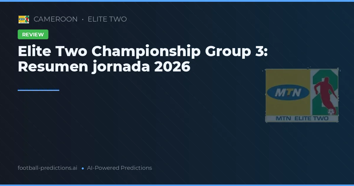 Elite Two Championship Group 3: Resumen jornada 2026