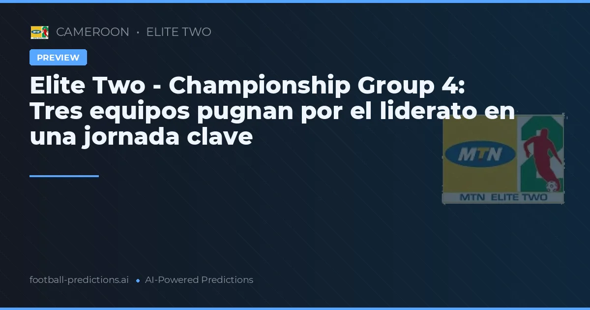 Elite Two - Championship Group 4: Tres equipos pugnan por el liderato en una jornada clave