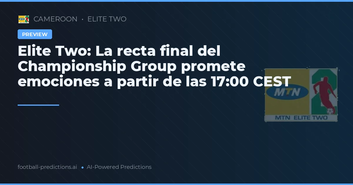 Elite Two: La recta final del Championship Group promete emociones a partir de las 17:00 CEST