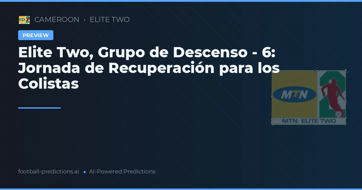 Elite Two, Grupo de Descenso - 6: Jornada de Recuperación para los Colistas