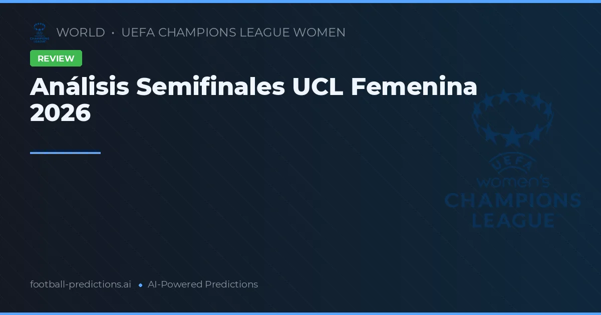 Análisis Semifinales UCL Femenina 2026