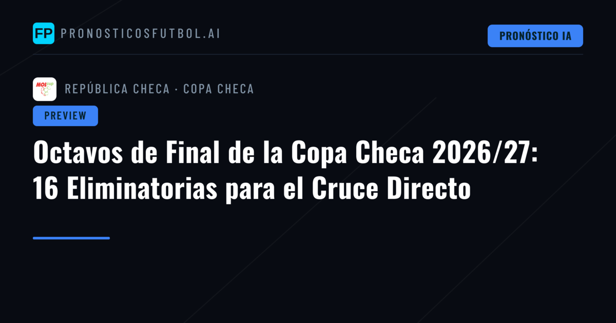 Octavos de Final de la Copa Checa 2026/27: 16 Eliminatorias para el Cruce Directo