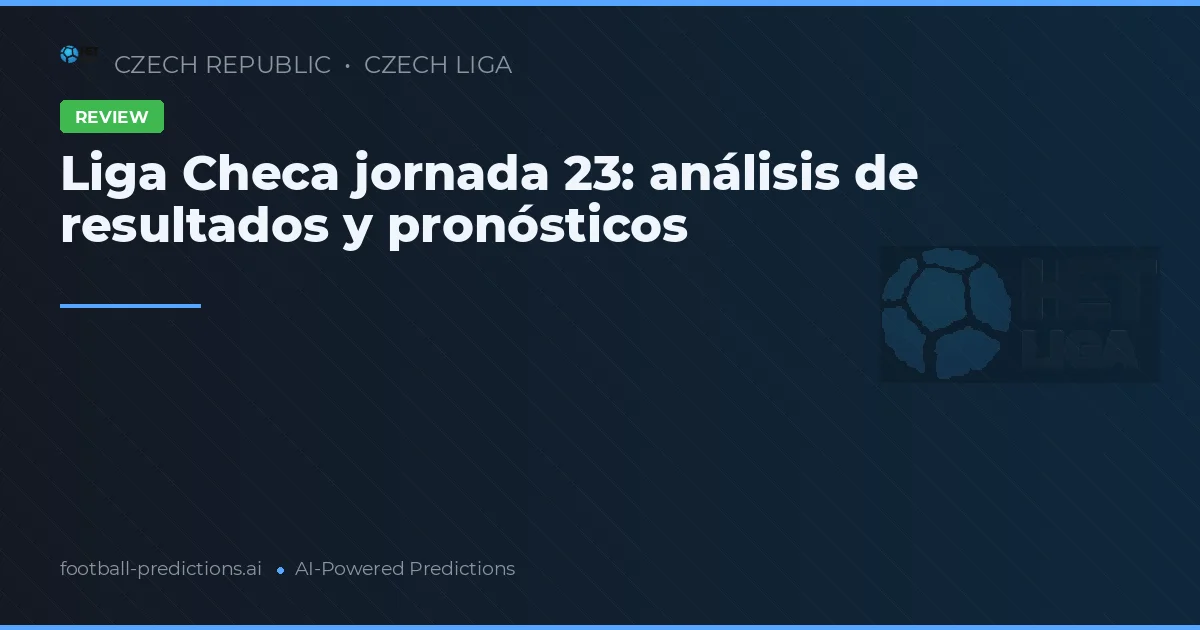 Liga Checa jornada 23: análisis de resultados y pronósticos