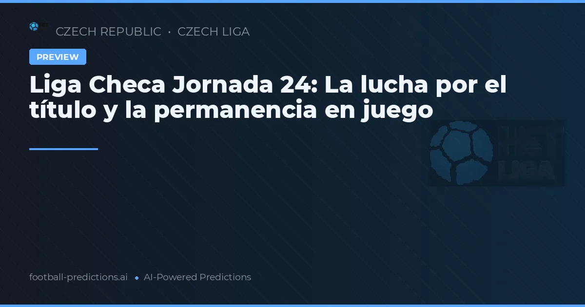 Liga Checa Jornada 24: La lucha por el título y la permanencia en juego