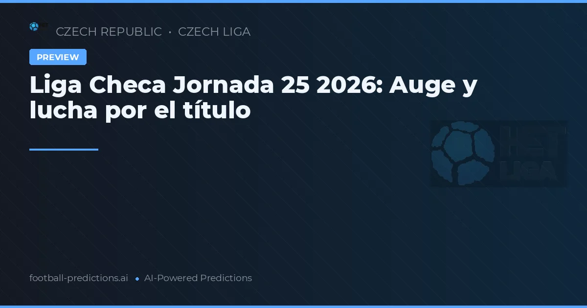 Liga Checa Jornada 25 2026: Auge y lucha por el título