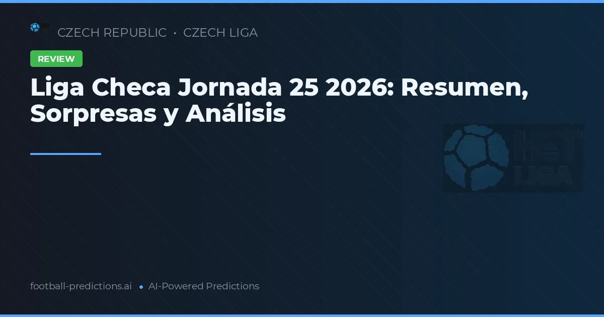 Liga Checa Jornada 25 2026: Resumen, Sorpresas y Análisis