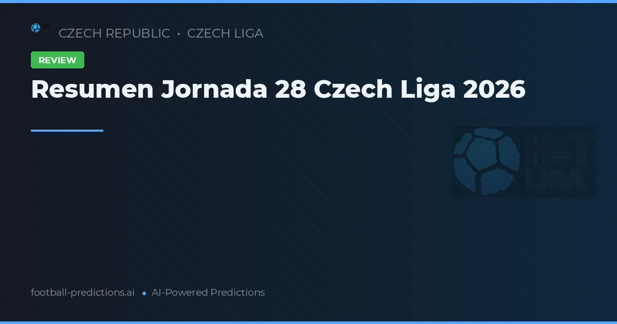 Resumen Jornada 28 Czech Liga 2026