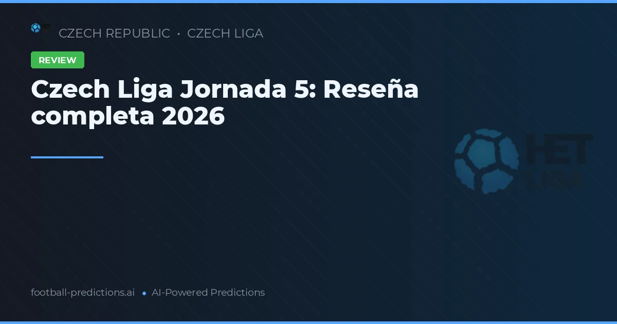 Czech Liga Jornada 5: Reseña completa 2026