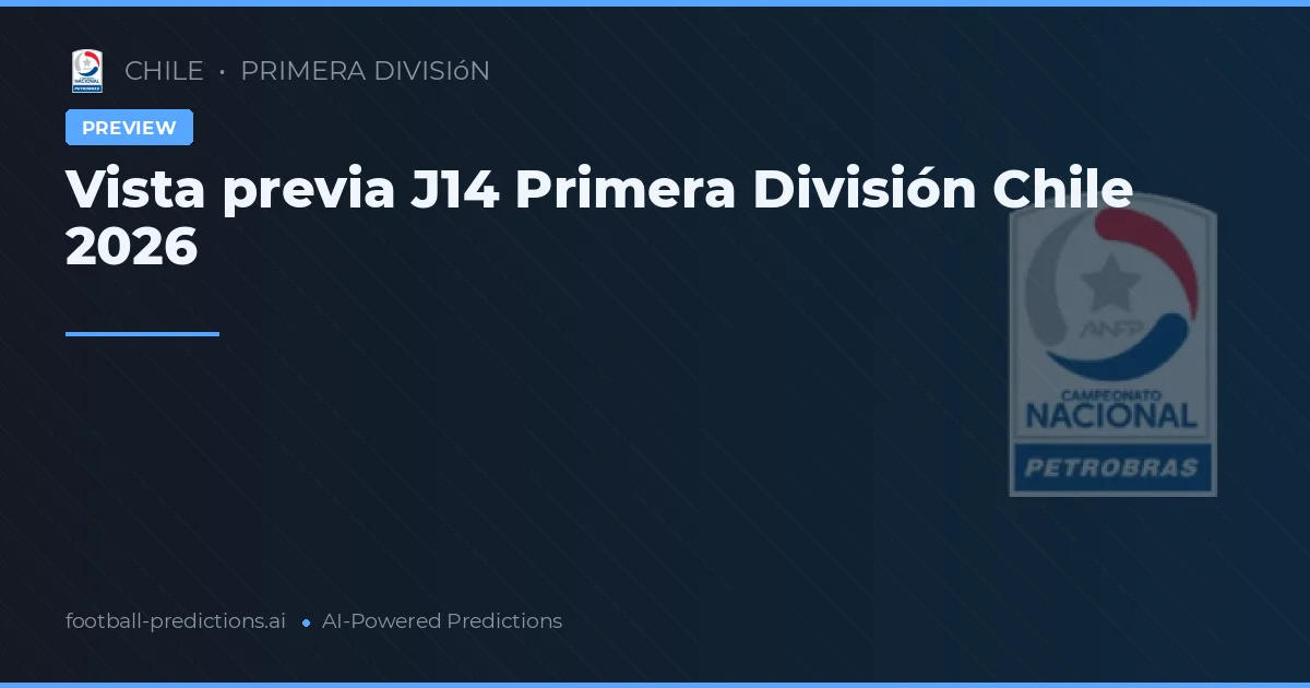 Vista previa J14 Primera División Chile 2026