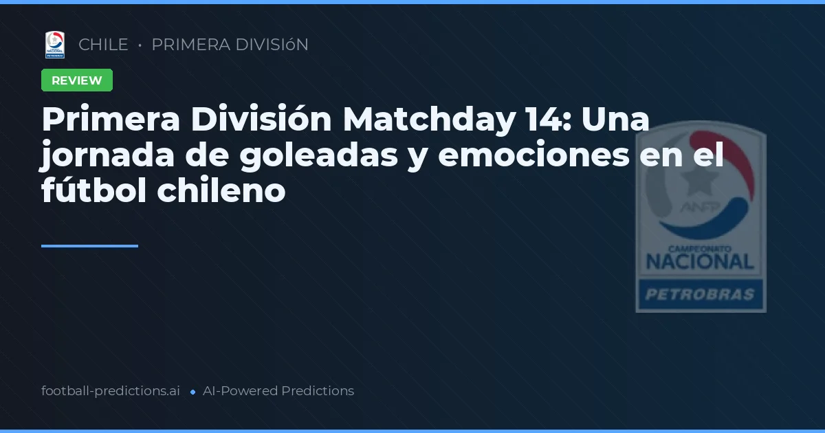 Primera División Matchday 14: Una jornada de goleadas y emociones en el fútbol chileno