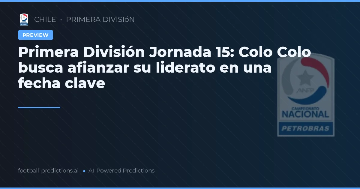 Primera División Jornada 15: Colo Colo busca afianzar su liderato en una fecha clave
