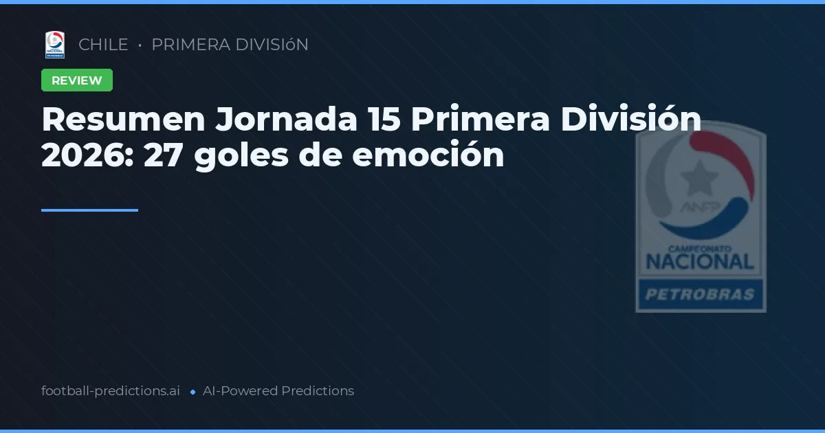 Resumen Jornada 15 Primera División 2026: 27 goles de emoción