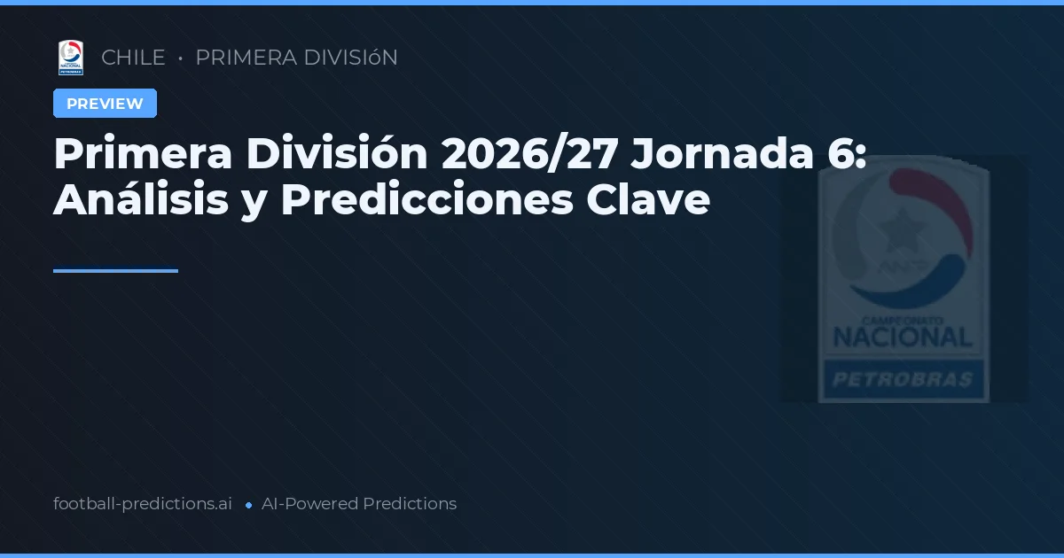 Primera División 2026/27 Jornada 6: Análisis y Predicciones Clave