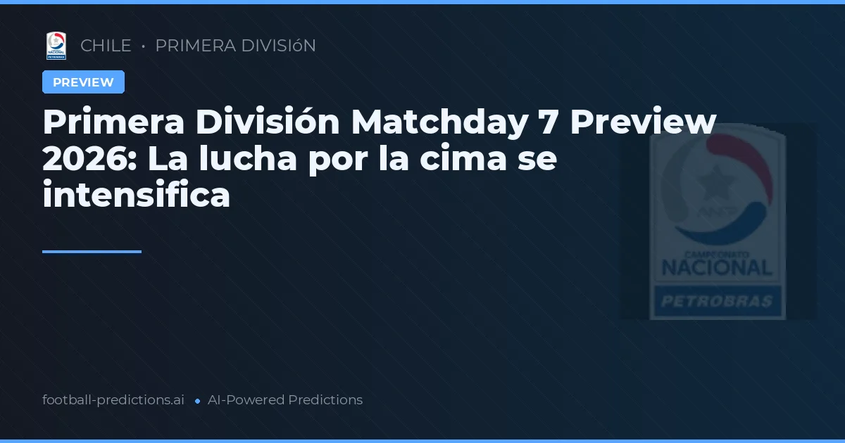Primera División Matchday 7 Preview 2026: La lucha por la cima se intensifica