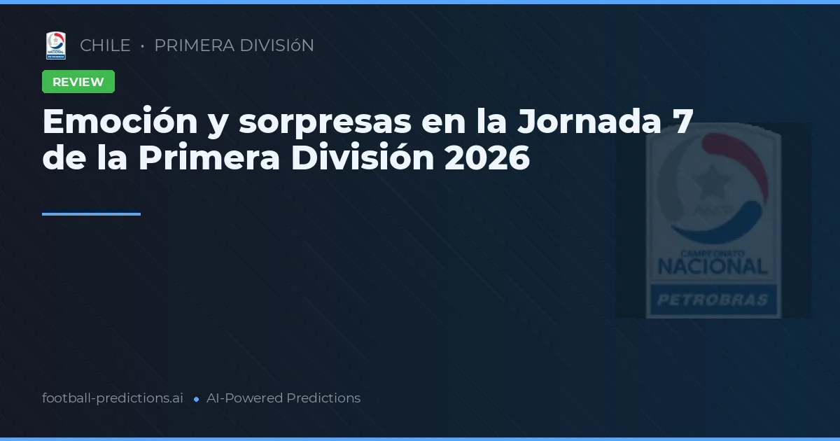 Emoción y sorpresas en la Jornada 7 de la Primera División 2026