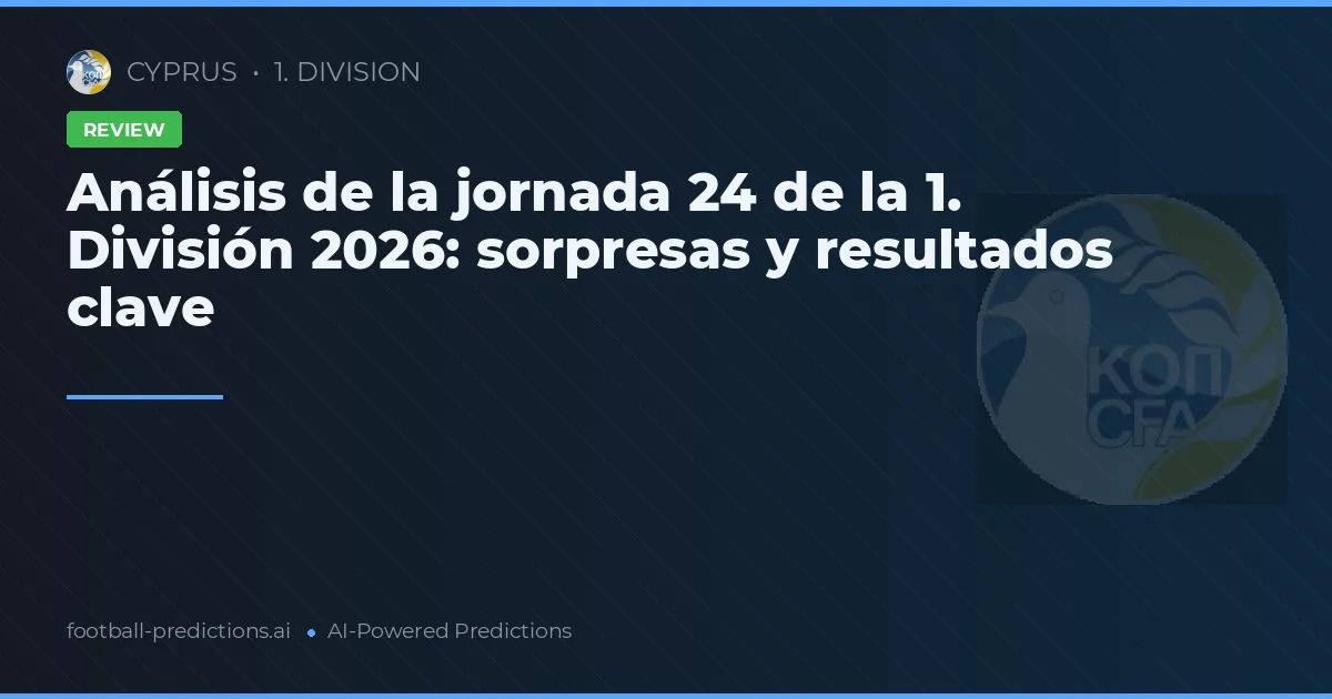 Análisis de la jornada 24 de la 1. División 2026: sorpresas y resultados clave