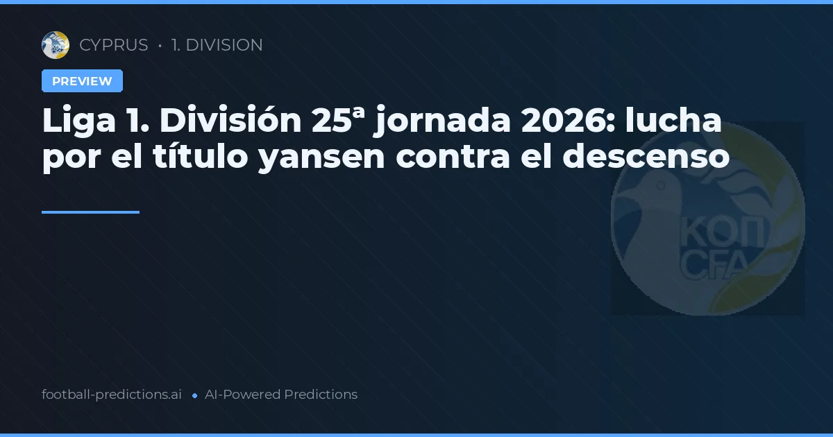 Liga 1. División 25ª jornada 2026: lucha por el título yansen contra el descenso