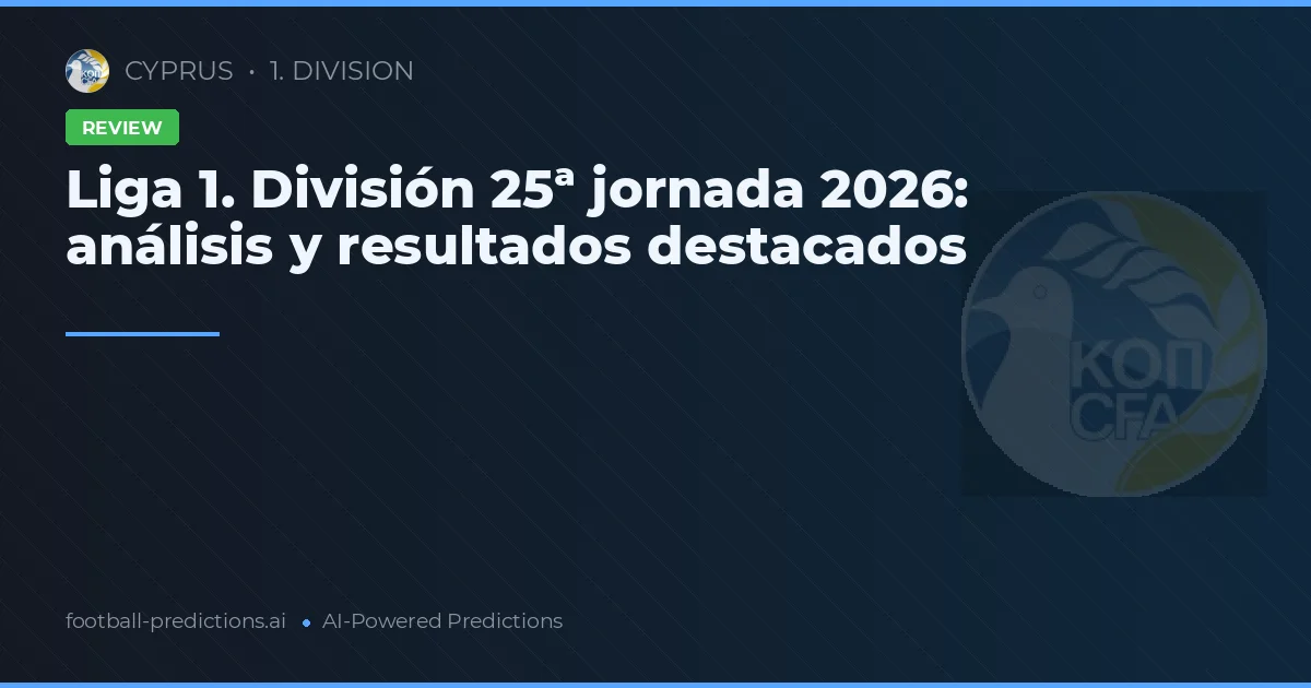 Liga 1. División 25ª jornada 2026: análisis y resultados destacados