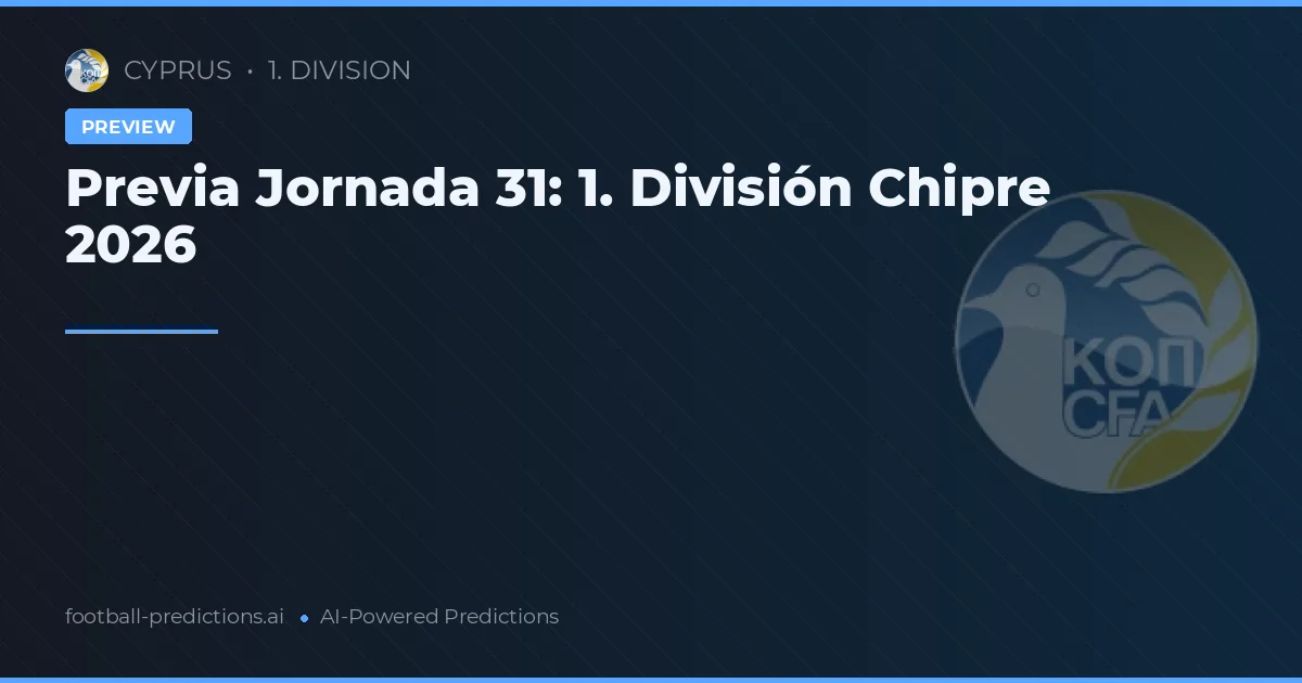 Previa Jornada 31: 1. División Chipre 2026