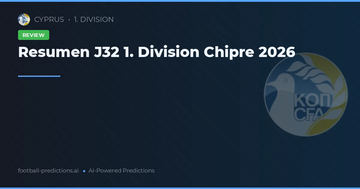 Resumen J32 1. Division Chipre 2026