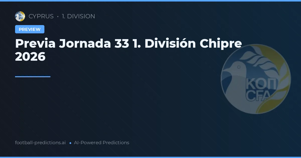 Previa Jornada 33 1. División Chipre 2026