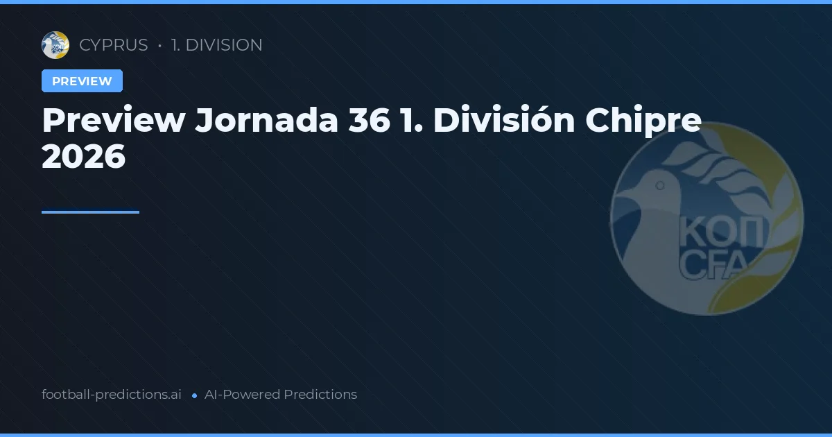 Preview Jornada 36 1. División Chipre 2026