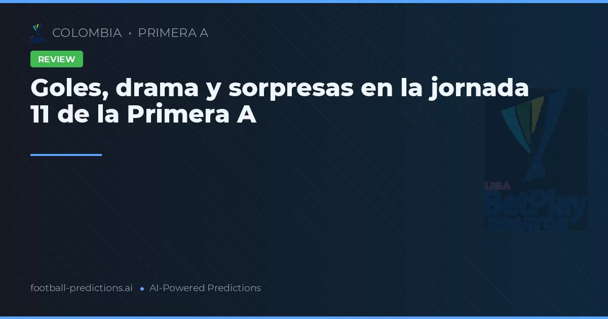 Goles, drama y sorpresas en la jornada 11 de la Primera A