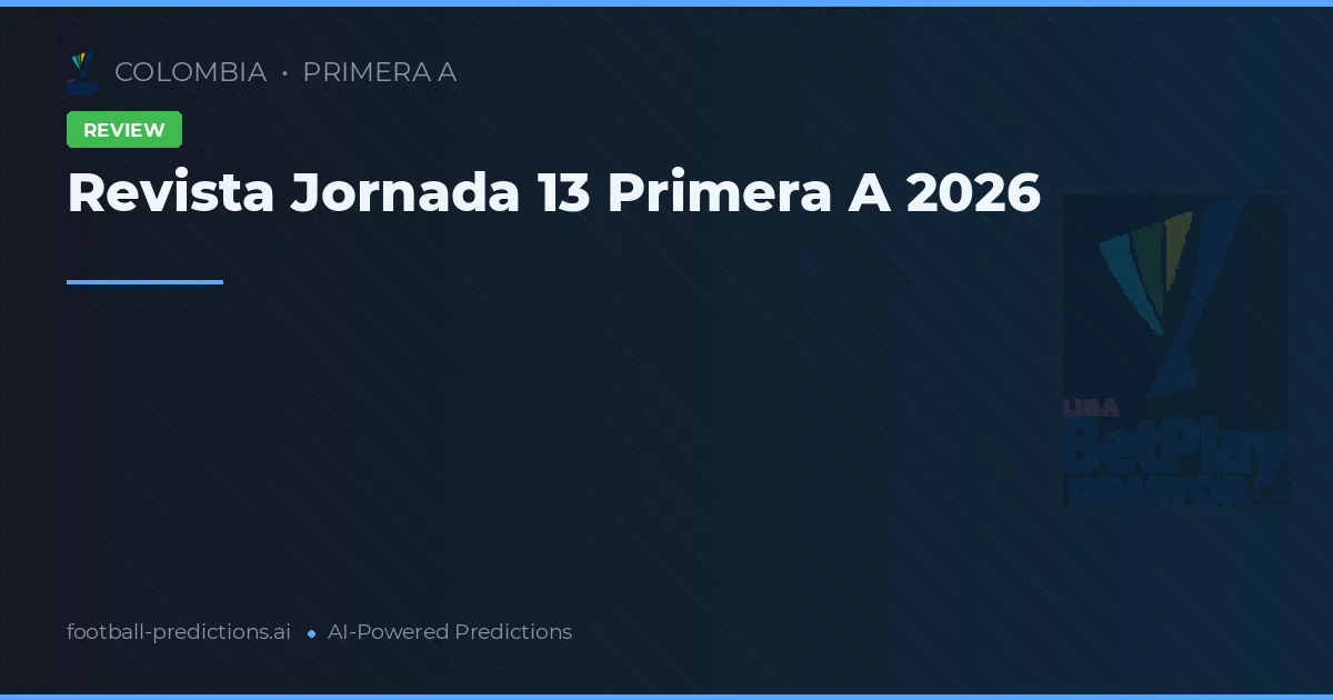 Revista Jornada 13 Primera A 2026