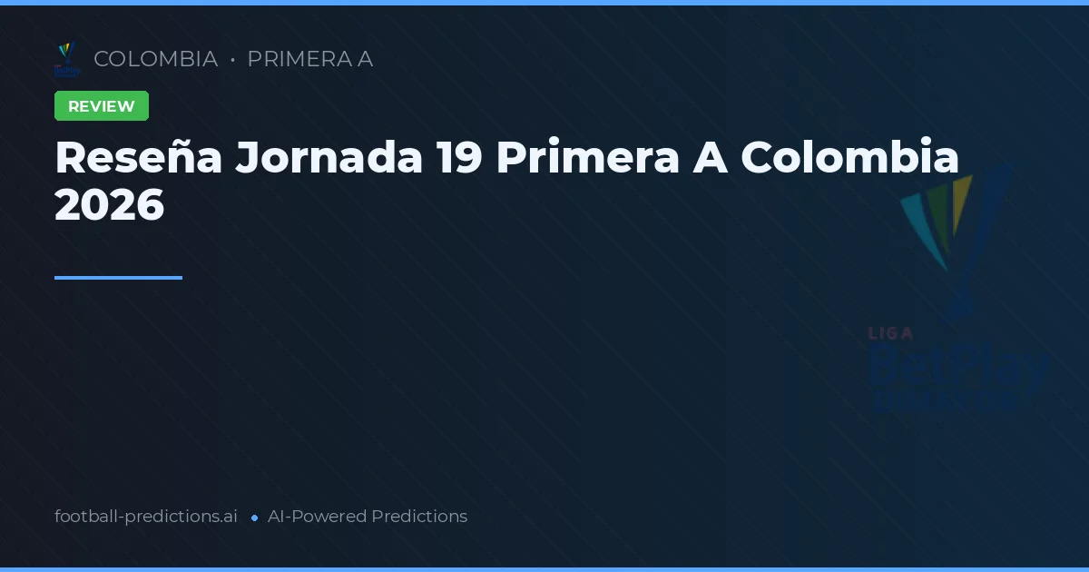 Reseña Jornada 19 Primera A Colombia 2026