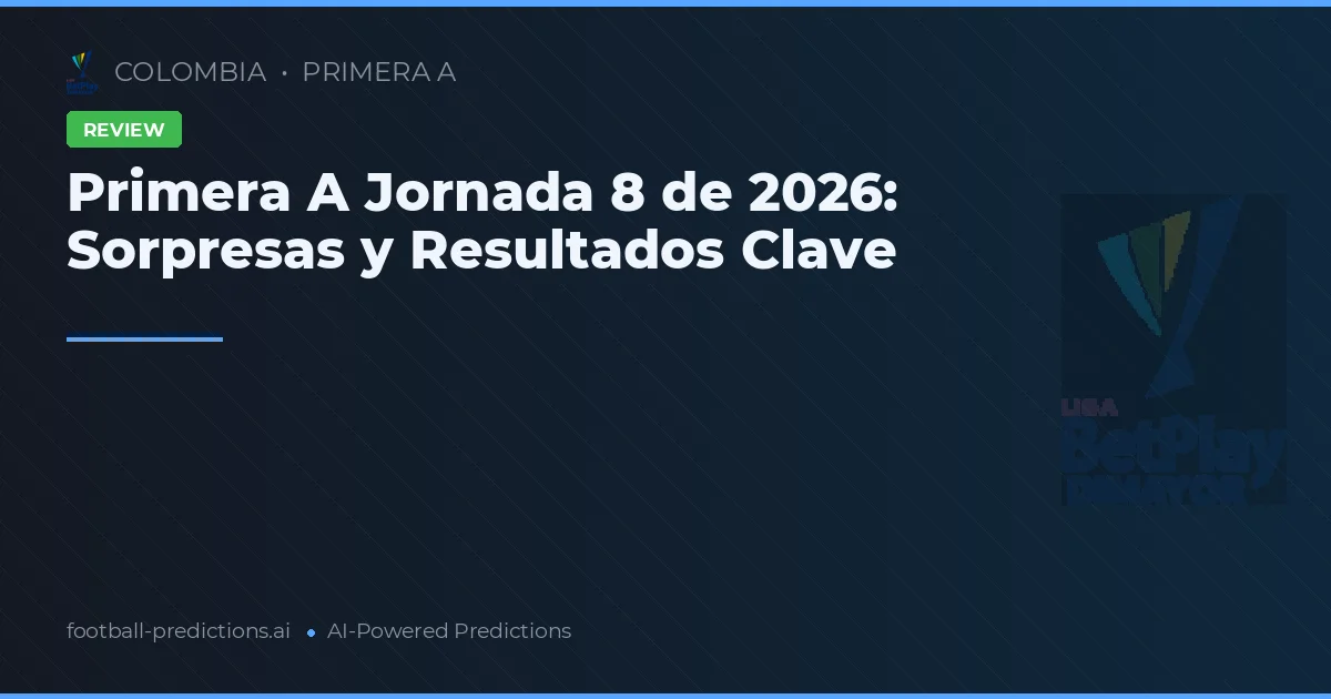 Primera A Jornada 8 de 2026: Sorpresas y Resultados Clave