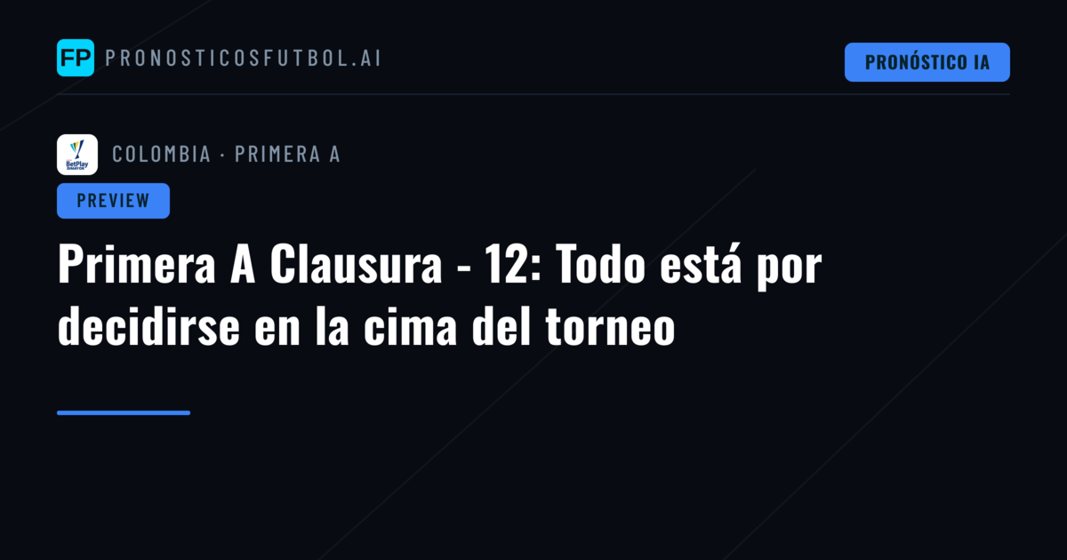 Primera A Clausura - 12: Todo está por decidirse en la cima del torneo