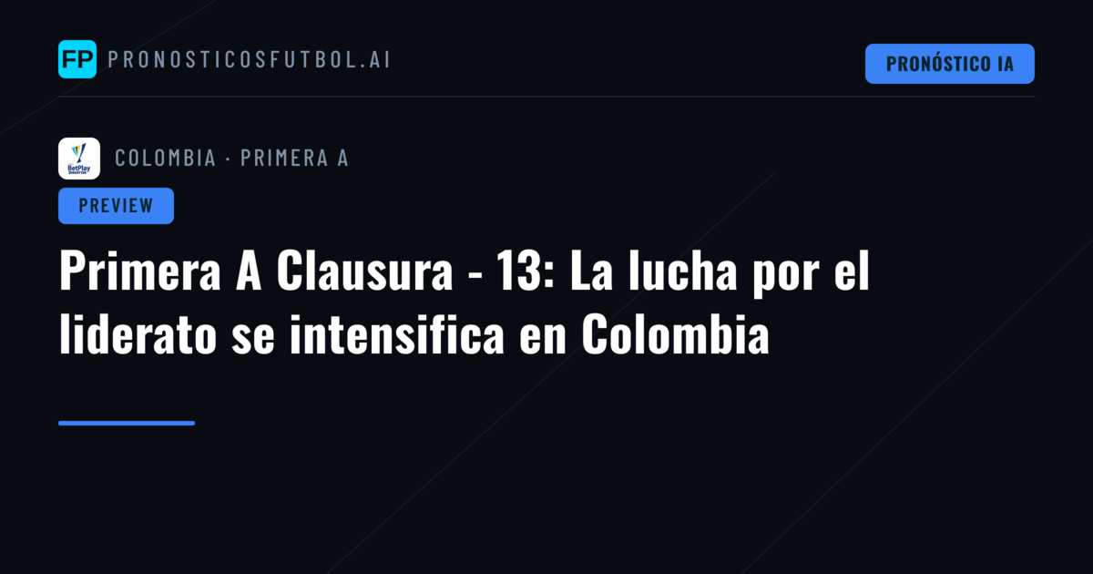Primera A Clausura - 13: La lucha por el liderato se intensifica en Colombia
