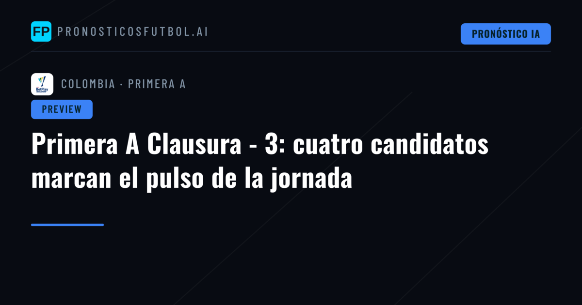 Primera A Clausura - 3: cuatro candidatos marcan el pulso de la jornada