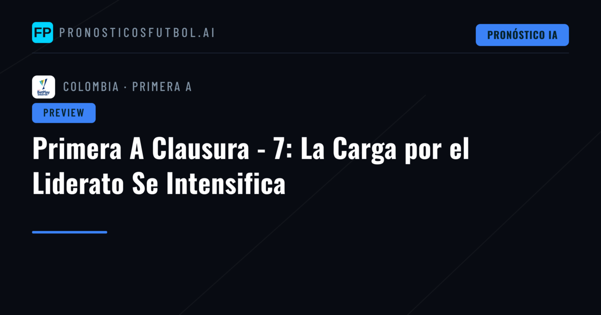 Primera A Clausura - 7: La Carga por el Liderato Se Intensifica