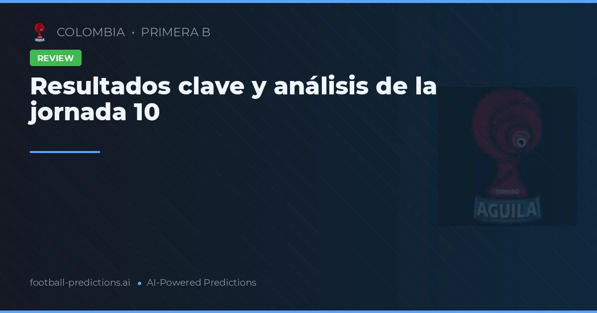 Resultados clave y análisis de la jornada 10
