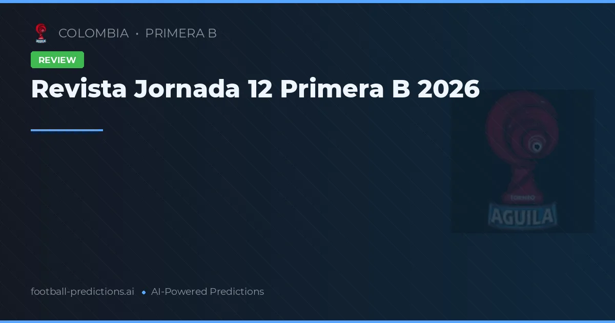 Revista Jornada 12 Primera B 2026