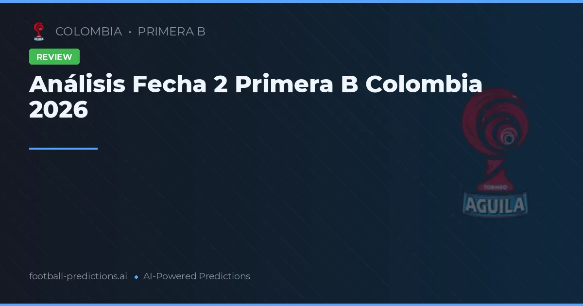 Análisis Fecha 2 Primera B Colombia 2026