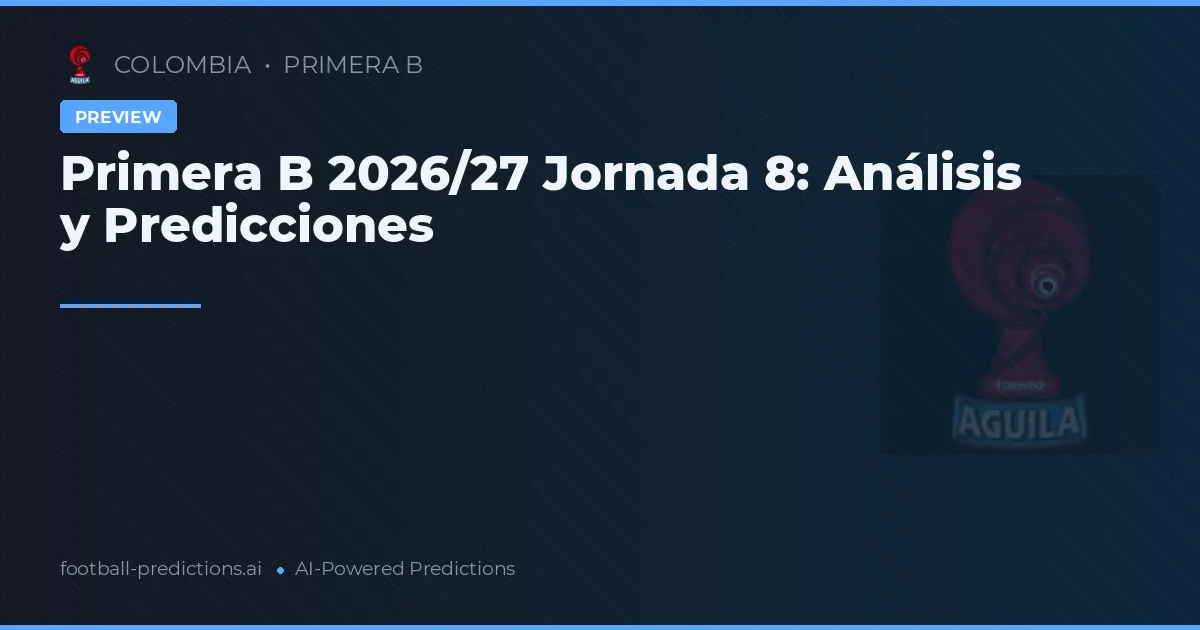 Primera B 2026/27 Jornada 8: Análisis y Predicciones