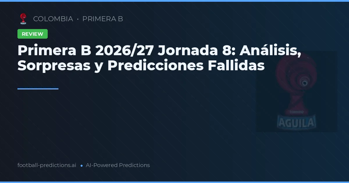 Primera B 2026/27 Jornada 8: Análisis, Sorpresas y Predicciones Fallidas