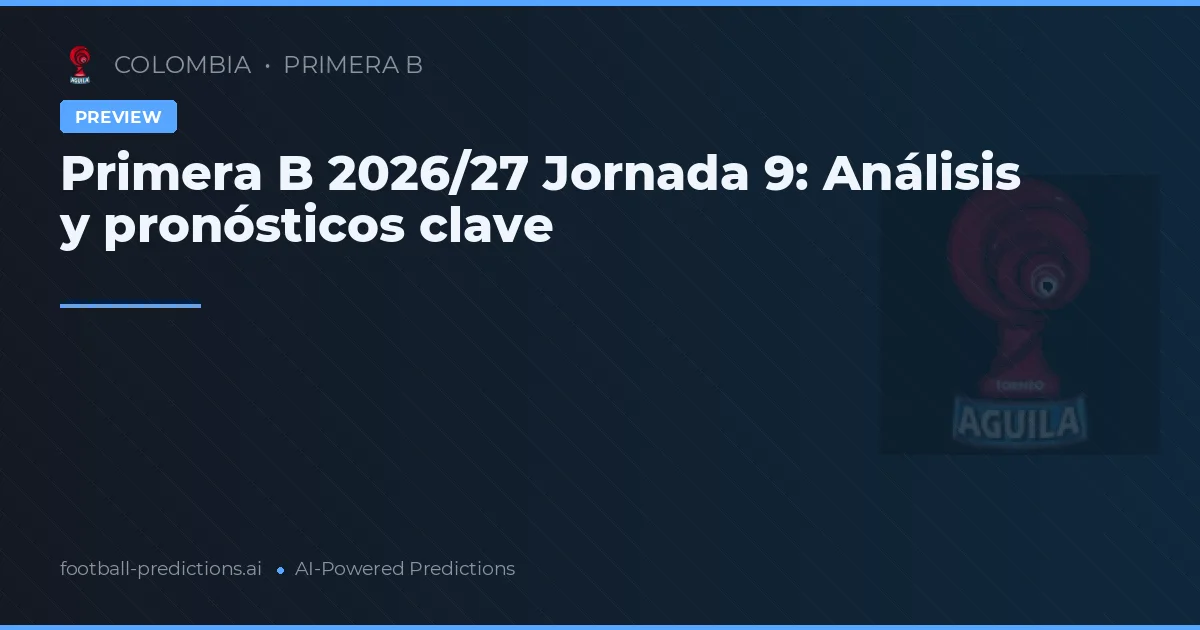 Primera B 2026/27 Jornada 9: Análisis y pronósticos clave